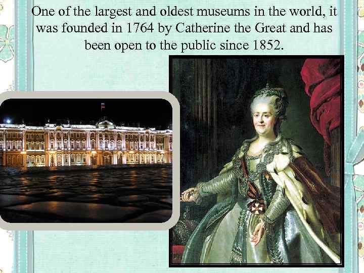 One of the largest and oldest museums in the world, it was founded in