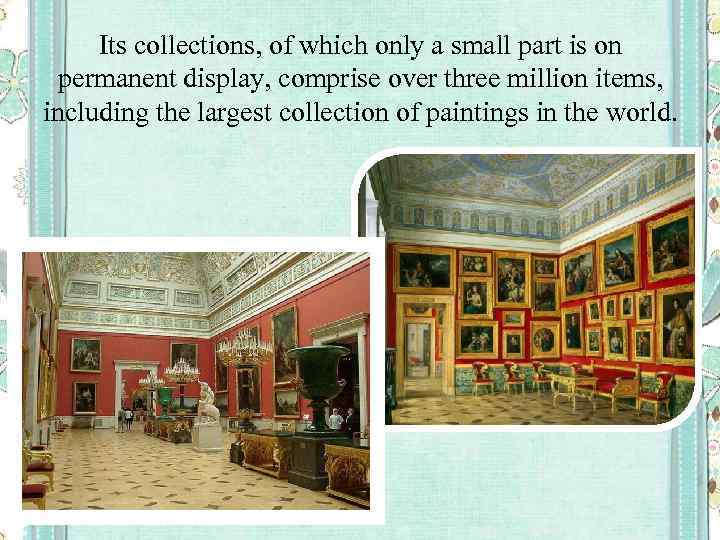 Its collections, of which only a small part is on permanent display, comprise over