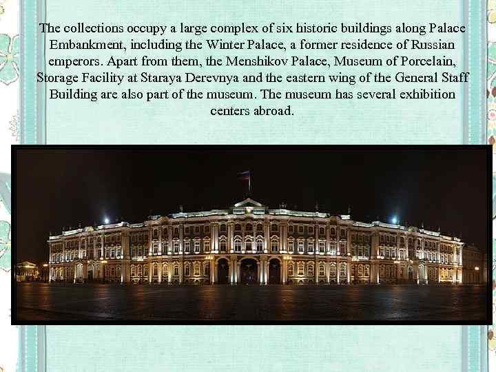 The collections occupy a large complex of six historic buildings along Palace Embankment, including