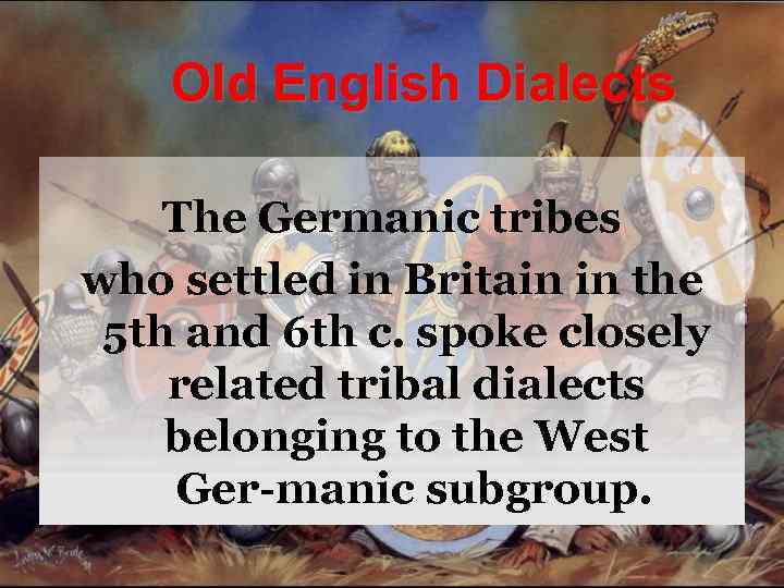 Old English Dialects The Germanic tribes who settled in Britain in the 5 th