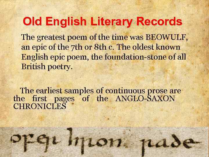 Old English Literary Records The greatest poem of the time was BEOWULF, an epic