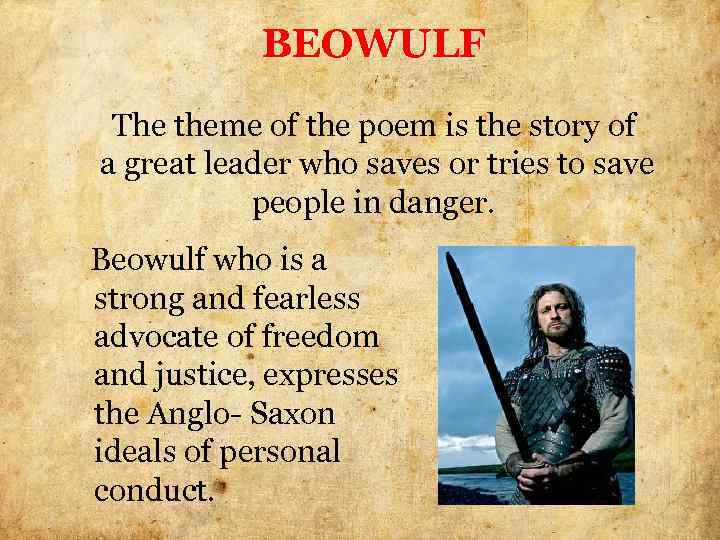 BEOWULF The theme of the poem is the story of a great leader who