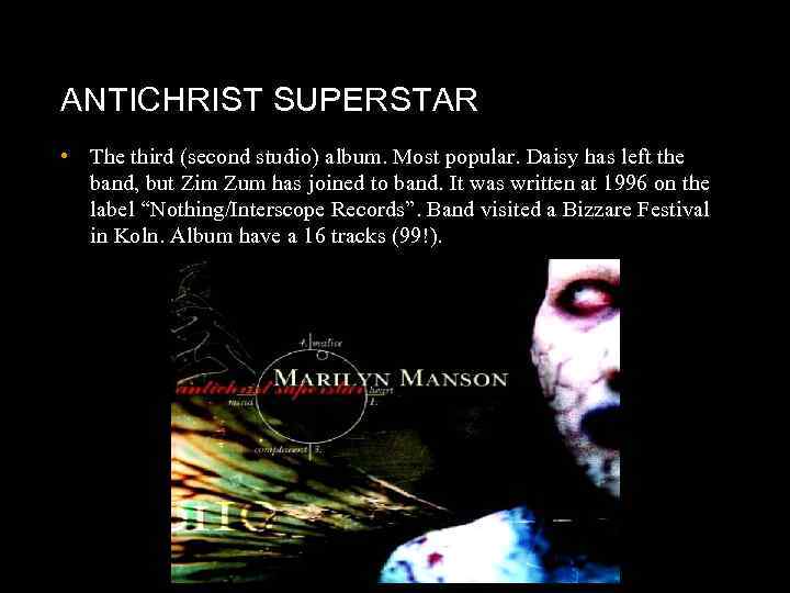 ANTICHRIST SUPERSTAR • The third (second studio) album. Most popular. Daisy has left the