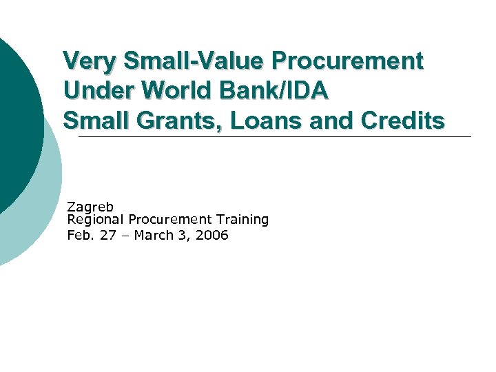 Very Small-Value Procurement Under World Bank/IDA Small Grants, Loans and Credits Zagreb Regional Procurement