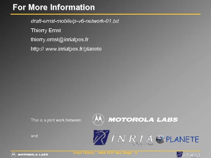 For More Information draft-ernst-mobileip-v 6 -network-01. txt Thierry Ernst thierry. ernst@inrialpes. fr http: //