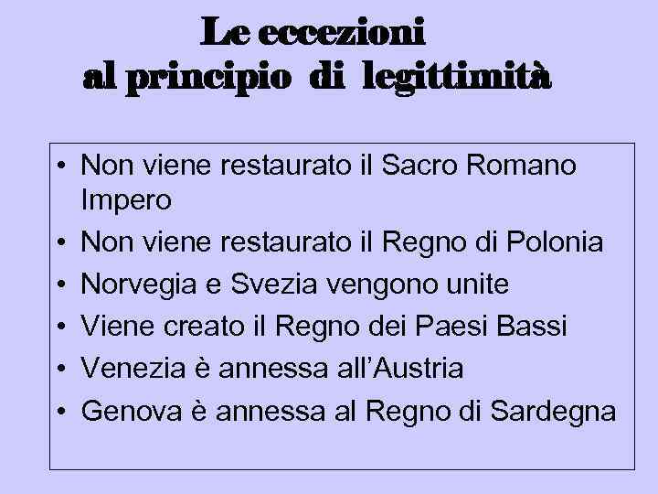 Le eccezioni al principio di legittimità • Non viene restaurato il Sacro Romano Impero