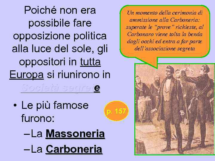 Poiché non era possibile fare opposizione politica alla luce del sole, gli oppositori in