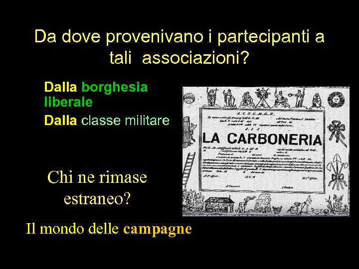 Da dove provenivano i partecipanti a tali associazioni? Dalla borghesia liberale Dalla classe militare