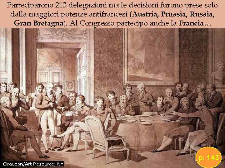 Parteciparono 213 delegazioni ma le decisioni furono prese solo dalla maggiori potenze antifrancesi (Austria,