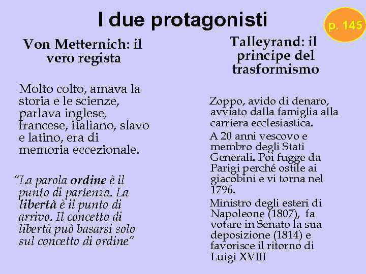 I due protagonisti Von Metternich: il vero regista Molto colto, amava la storia e