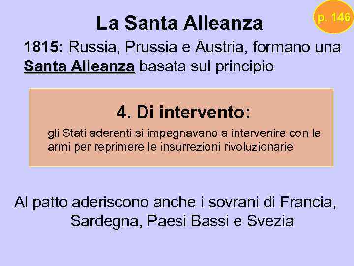 La Santa Alleanza p. 146 1815: Russia, Prussia e Austria, formano una Santa Alleanza