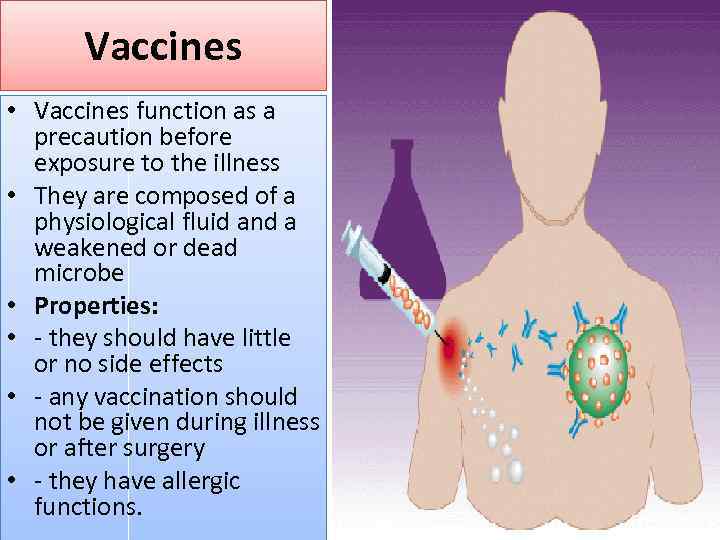 Vaccines • Vaccines function as a precaution before exposure to the illness • They