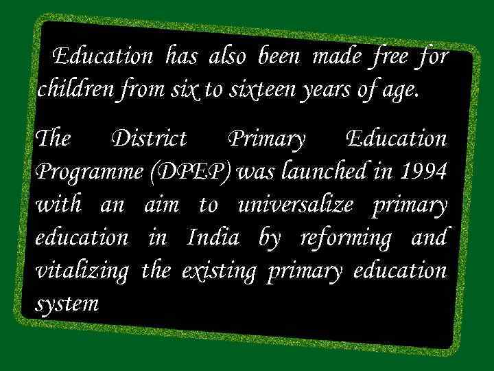 Education has also been made free for children from six to sixteen years of