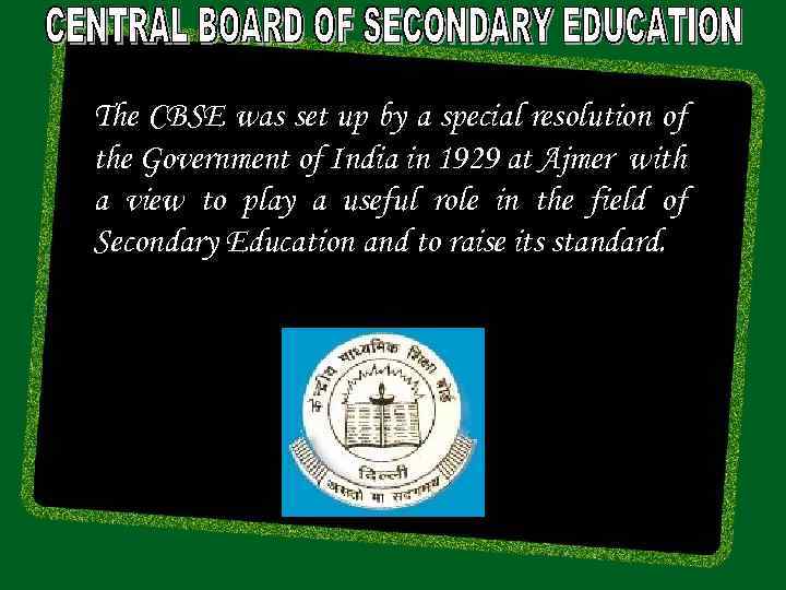 The CBSE was set up by a special resolution of the Government of India