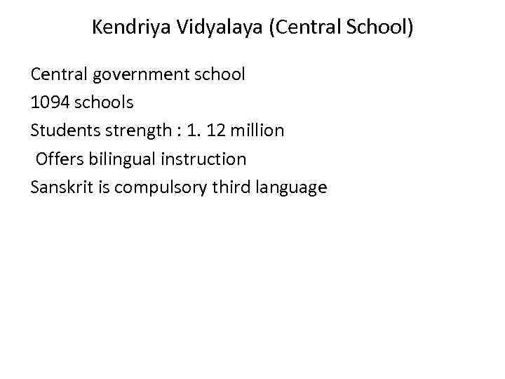 Kendriya Vidyalaya (Central School) Central government school 1094 schools Students strength : 1. 12