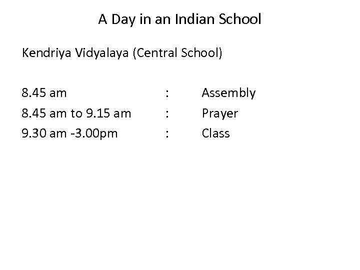 A Day in an Indian School Kendriya Vidyalaya (Central School) 8. 45 am to