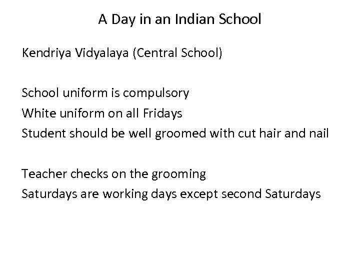 A Day in an Indian School Kendriya Vidyalaya (Central School) School uniform is compulsory