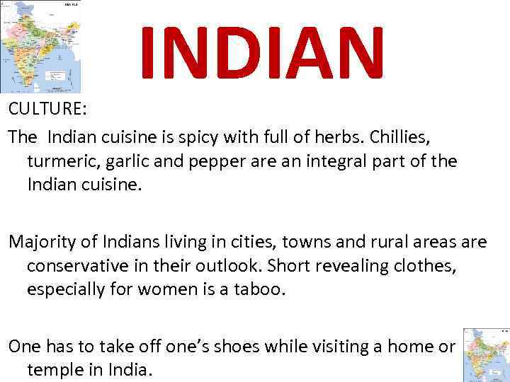 INDIAN CULTURE: The Indian cuisine is spicy with full of herbs. Chillies, turmeric, garlic