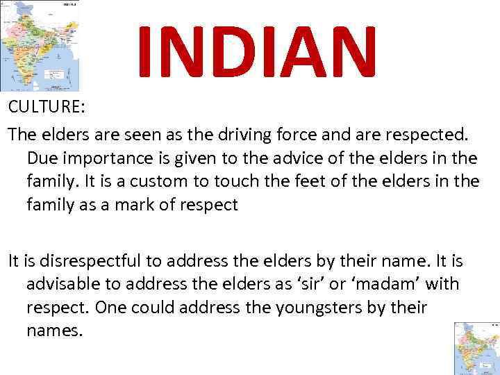 INDIAN CULTURE: The elders are seen as the driving force and are respected. Due
