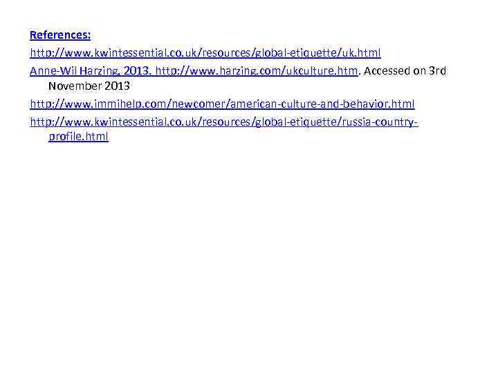 References: http: //www. kwintessential. co. uk/resources/global-etiquette/uk. html Anne-Wil Harzing, 2013. http: //www. harzing. com/ukculture.