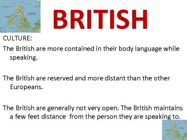 BRITISH CULTURE: The British are more contained in their body language while speaking. The