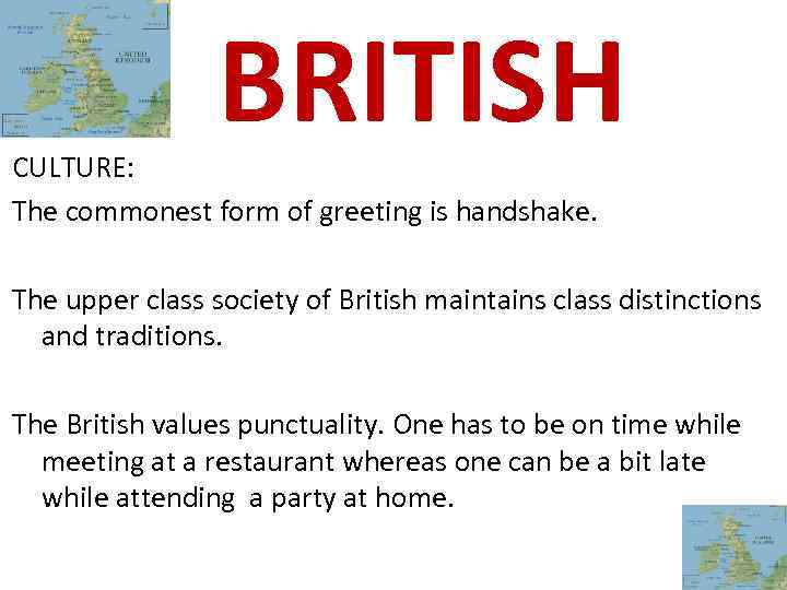 BRITISH CULTURE: The commonest form of greeting is handshake. The upper class society of