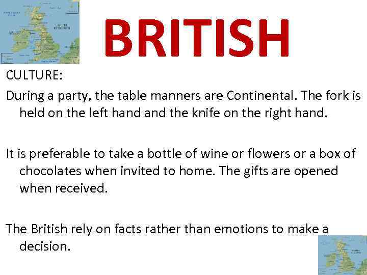 BRITISH CULTURE: During a party, the table manners are Continental. The fork is held