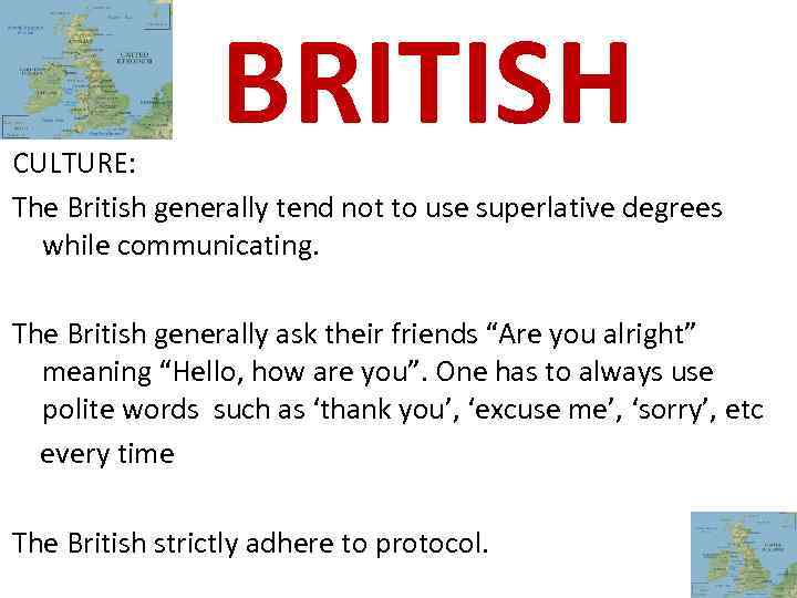 BRITISH CULTURE: The British generally tend not to use superlative degrees while communicating. The
