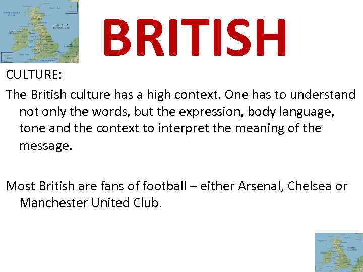 BRITISH CULTURE: The British culture has a high context. One has to understand not
