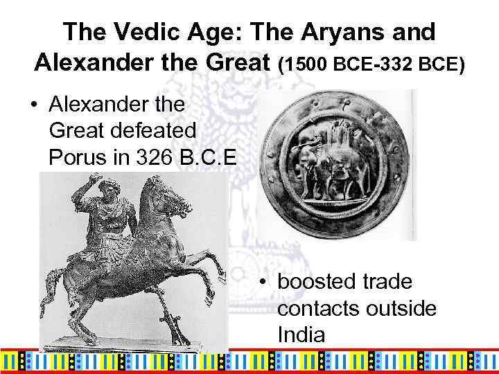 The Vedic Age: The Aryans and Alexander the Great (1500 BCE-332 BCE) • Alexander