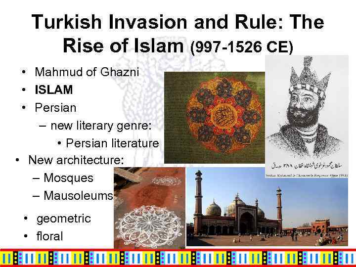 Turkish Invasion and Rule: The Rise of Islam (997 -1526 CE) • Mahmud of