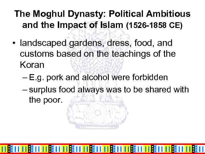 The Moghul Dynasty: Political Ambitious and the Impact of Islam (1526 -1858 CE) •