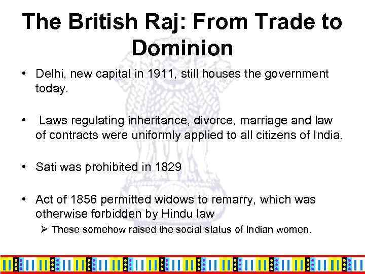 The British Raj: From Trade to Dominion • Delhi, new capital in 1911, still