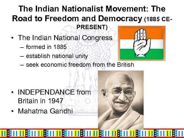 The Indian Nationalist Movement: The Road to Freedom and Democracy (1885 CEPRESENT) • The