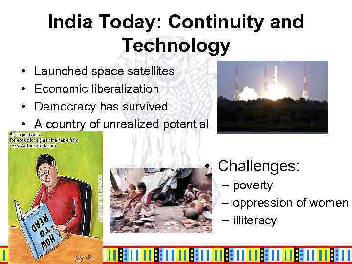 India Today: Continuity and Technology • • Launched space satellites Economic liberalization Democracy has
