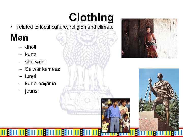 Clothing • related to local culture, religion and climate Men – – – –