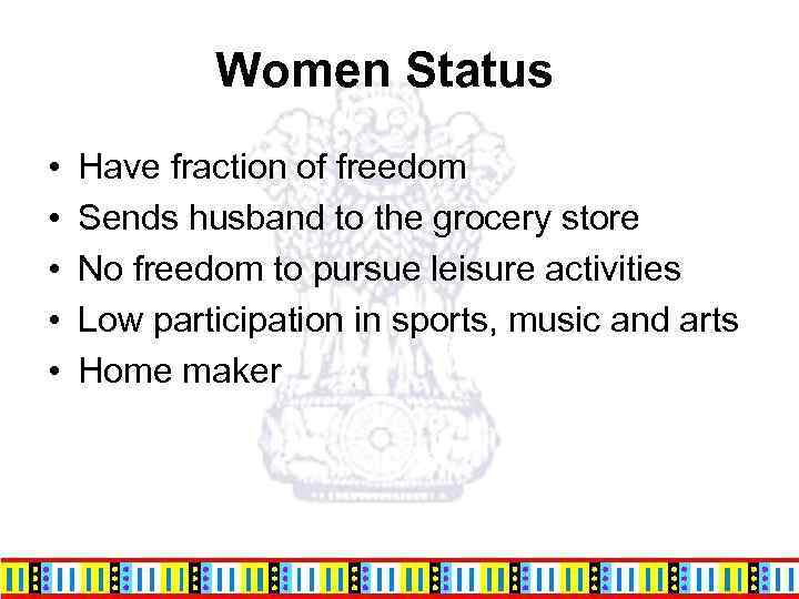 Women Status • • • Have fraction of freedom Sends husband to the grocery