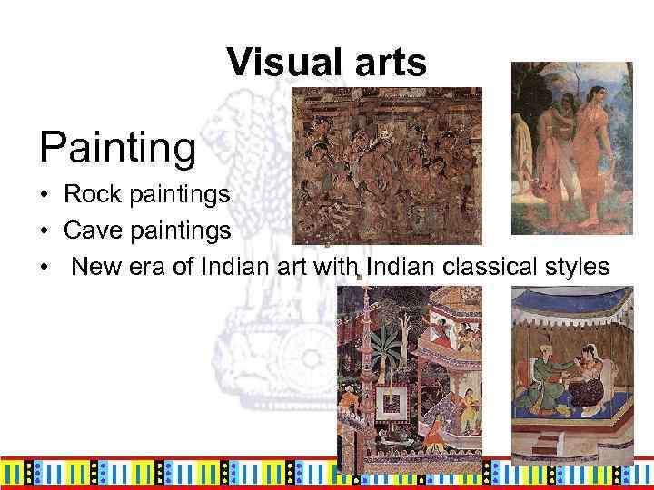 Visual arts Painting • Rock paintings • Cave paintings • New era of Indian