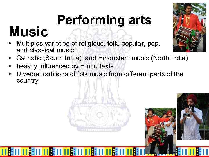 Music Performing arts • Multiples varieties of religious, folk, popular, pop, and classical music