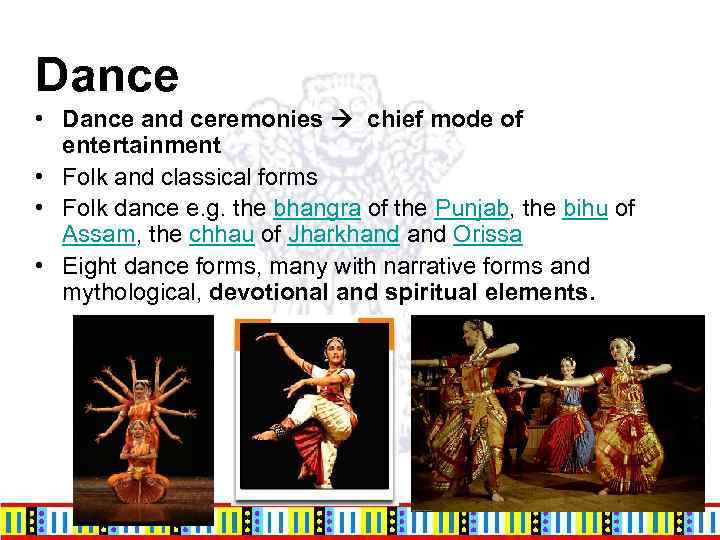 Dance • Dance and ceremonies chief mode of entertainment • Folk and classical forms