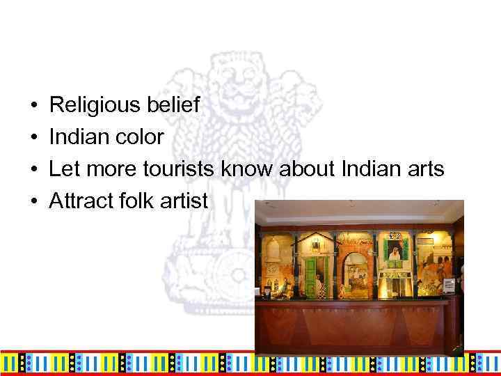  • • Religious belief Indian color Let more tourists know about Indian arts