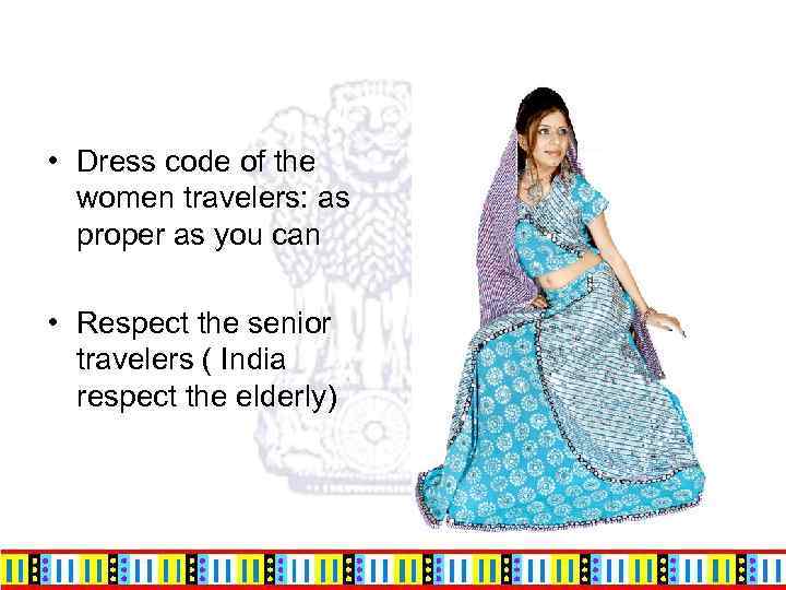 • Dress code of the women travelers: as proper as you can •