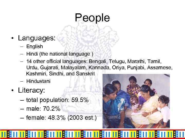 People • Languages: – English – Hindi (the national language ) – 14 other