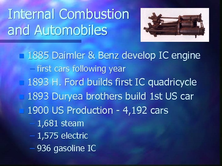 Internal Combustion and Automobiles n 1885 Daimler & Benz develop IC engine – first