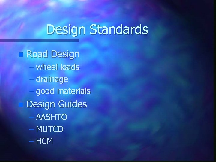 Design Standards n Road Design – wheel loads – drainage – good materials n