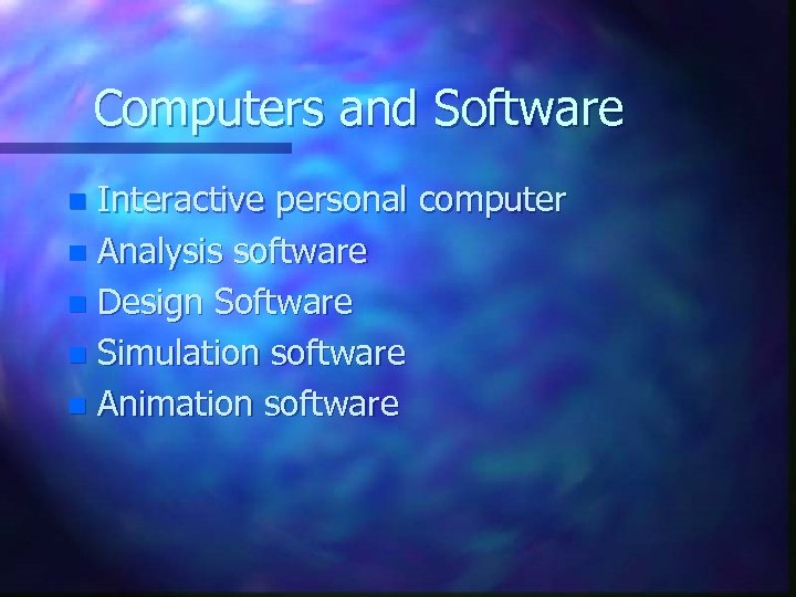 Computers and Software Interactive personal computer n Analysis software n Design Software n Simulation