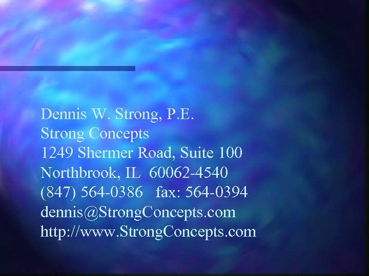 Dennis W. Strong, P. E. Strong Concepts 1249 Shermer Road, Suite 100 Northbrook, IL