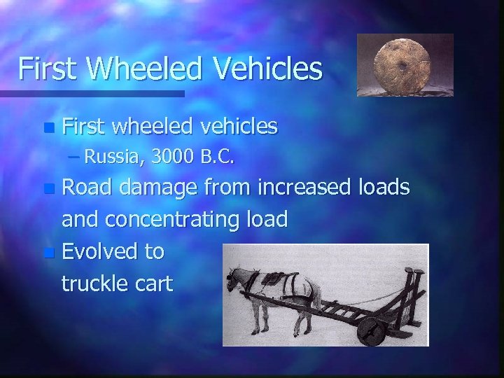 First Wheeled Vehicles n First wheeled vehicles – Russia, 3000 B. C. Road damage