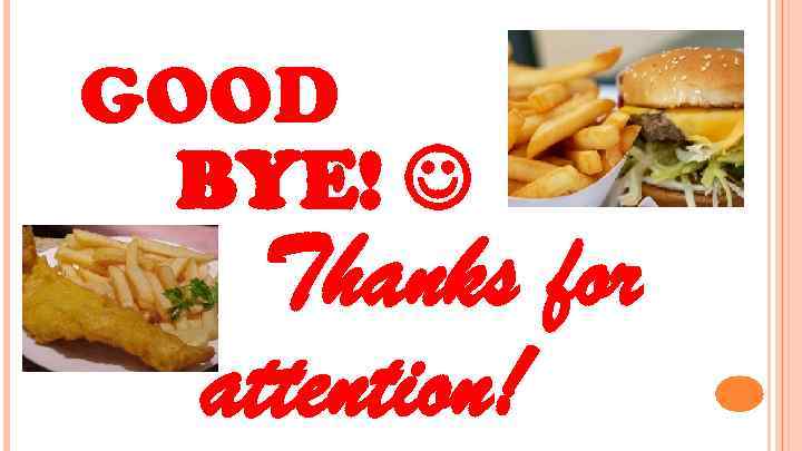 GOOD BYE! Thanks for attention! 