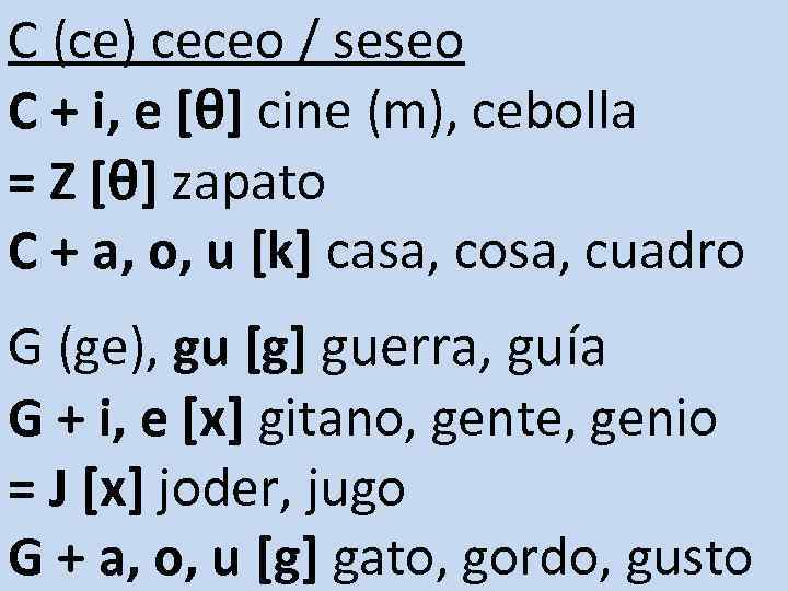 C (ce) ceceo / seseo C + i, e [θ] cine (m), cebolla =